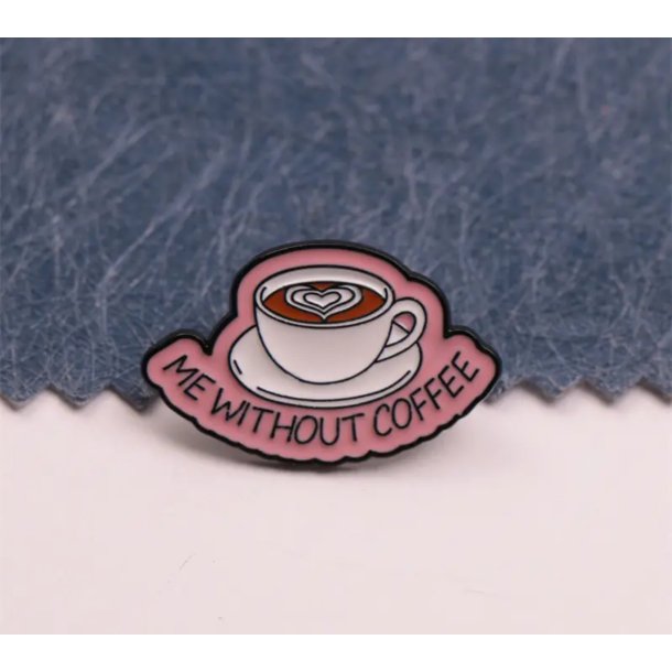 ME WITHOUT COFFEE pins